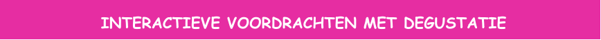 INTERACTIEVE VOORDRACHTEN MET DEGUSTATIE