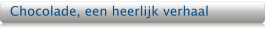 Chocolade, een heerlijk verhaal