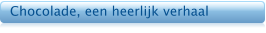 Chocolade, een heerlijk verhaal
